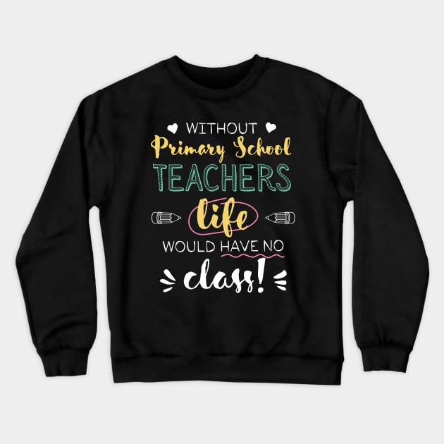 Without Primary School Teachers Gift Idea - Funny Quote - No Class Crewneck Sweatshirt by BetterManufaktur